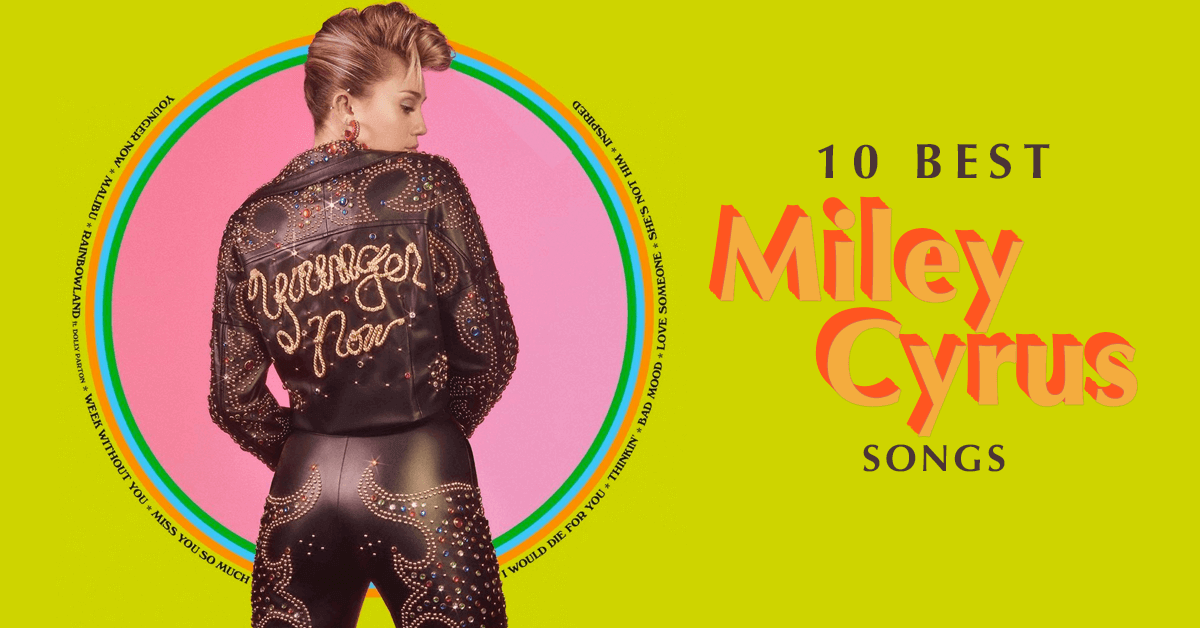 Miley Cyrus Songs List Of 10 Biggest Hits Newly Updated