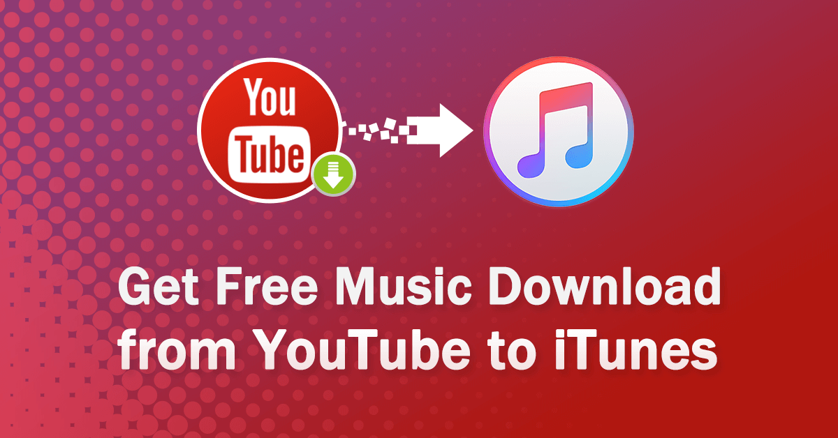 How Do You Download Free Music from YouTube to iTunes