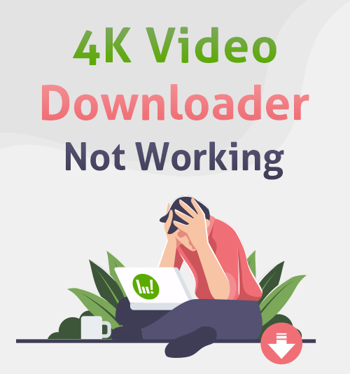 4k video downloader is not working