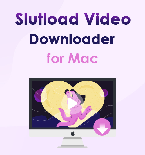 Slutload تنزيل الفيديو لنظام التشغيل Mac