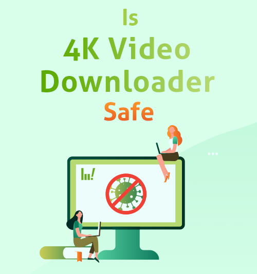 O downloader de vídeo 4K é seguro