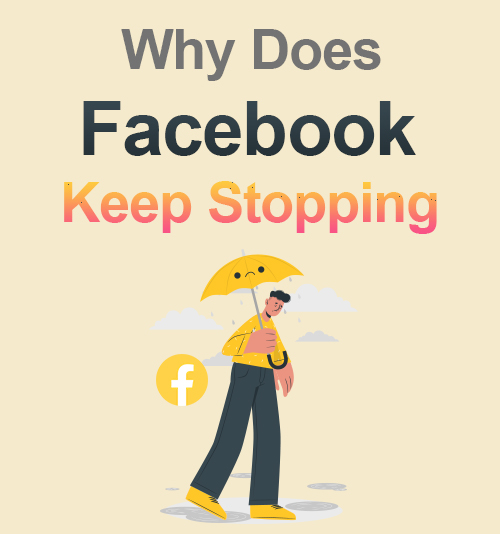 Why Does Facebook Keep Stopping?