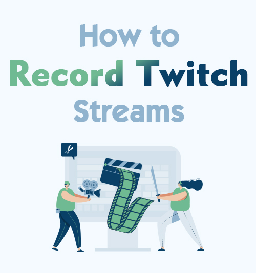 Cómo grabar transmisiones de Twitch