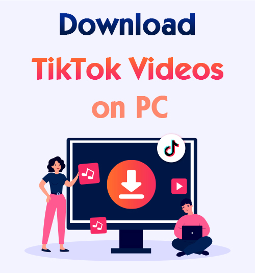 كيفية تنزيل مقاطع فيديو TikTok على جهاز الكمبيوتر