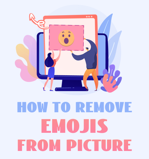 How to Remove Emojis from Pictures